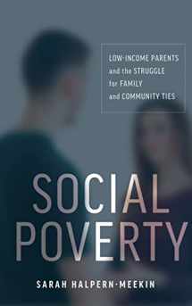 9781479816897-1479816892-Social Poverty: Low-Income Parents and the Struggle for Family and Community Ties