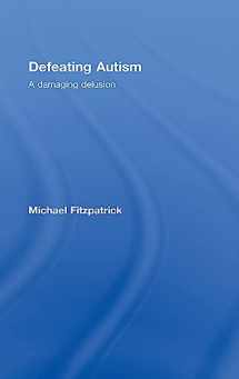 9780415449809-0415449804-Defeating Autism: A Damaging Delusion