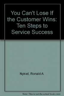 9780681413979-0681413972-You Can't Lose If the Customer Wins: Ten Steps to Service Success