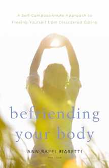 9781611806083-1611806089-Befriending Your Body: A Self-Compassionate Approach to Freeing Yourself from Disordered Eating