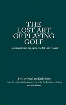 9781916210608-1916210600-The The Lost Art of Playing Golf: Reconnect with the game you fell in love with (The Lost Art of Golf)