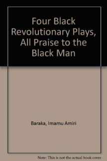 9780672506727-0672506726-Four Black Revolutionary Plays, All Praise to the Black Man
