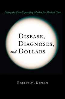 9780387740447-0387740449-Disease, Diagnoses, and Dollars: Facing the Ever-Expanding Market for Medical Care