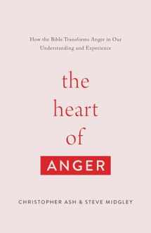 9781433568480-1433568489-The Heart of Anger: How the Bible Transforms Anger in Our Understanding and Experience