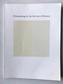 9780913196496-0913196495-Printmaking in the Service of Botany: Catalogue of an Exhibition, 21 April to 31 July, 1986