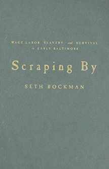 9780801890062-0801890063-Scraping By: Wage Labor, Slavery, and Survival in Early Baltimore (Studies in Early American Economy and Society from the Library Company of Philadelphia)