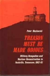 9780527621858-0527621854-Treason must be made odious: Military occupation and wartime reconstruction in Nashville, Tennessee, 1862-65 (KTO studies in American history)