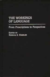 9780275962456-0275962458-The Workings of Language: From Prescriptions to Perspectives