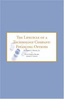 9781596220119-1596220112-The Lifecycle of a Technology Company: Financing Options - The Best Ways to Secure Funding for an IT Venture