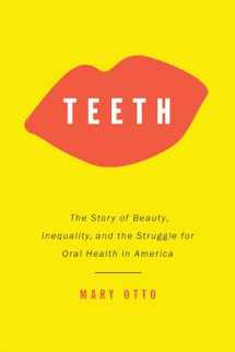 9781620971444-1620971445-Teeth: The Story of Beauty, Inequality, and the Struggle for Oral Health in America