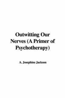 9781428026377-1428026371-Outwitting Our Nerves, a Primer of Psychotherapy