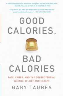 9781400033461-1400033462-Good Calories, Bad Calories: Fats, Carbs, and the Controversial Science of Diet and Health