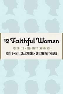 9781733458528-1733458522-12 Faithful Women: Portraits of Steadfast Endurance