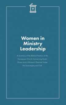 9781735824024-173582402X-Women in Ministry Leadership: A Summary of the Biblical Position of the Foursquare Church Concerning God’s Grace and a Woman’s Potential Under His Sovereignty and Call.