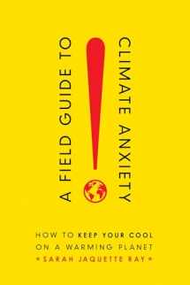 9780520343306-0520343301-A Field Guide to Climate Anxiety: How to Keep Your Cool on a Warming Planet