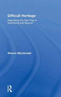 9780415419918-0415419913-Difficult Heritage: Negotiating the Nazi Past in Nuremberg and Beyond