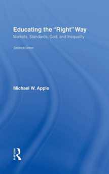 9780415952712-0415952719-Educating the Right Way: Markets, Standards, God, and Inequality