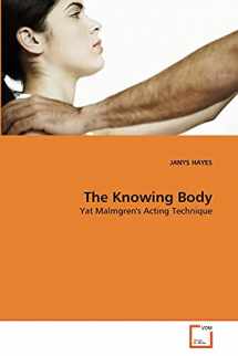9783639312485-3639312481-The Knowing Body: Yat Malmgren's Acting Technique