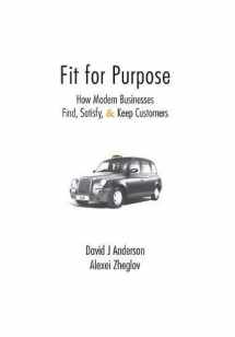9780985305116-0985305118-Fit for Purpose: How Modern Businesses Find, Satisfy, & Keep Customers