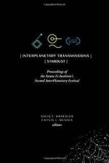 9781947864320-1947864327-InterPlanetary Transmissions: Proceedings of the Santa Fe Institute's Second InterPlanetary Festival: Stardust