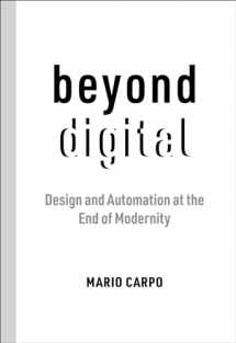 9780262545150-0262545152-Beyond Digital: Design and Automation at the End of Modernity