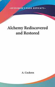 9780548280560-0548280568-Alchemy Rediscovered and Restored