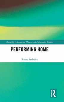 9780415787451-0415787459-Performing Home (Routledge Advances in Theatre & Performance Studies)