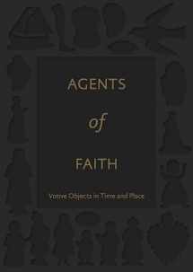 9780300222968-0300222963-Agents of Faith: Votive Objects in Time and Place