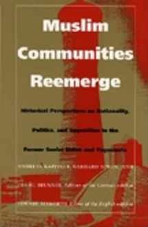 9780822314905-0822314908-Muslim Communities Reemerge: Historical Perspectives on Nationality, Politics, and Opposition in the Former Soviet Union and Yugoslavia (Central Asia Book Series)