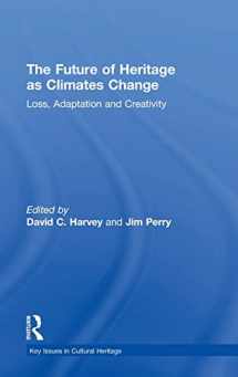 9781138781832-1138781835-The Future of Heritage as Climates Change: Loss, Adaptation and Creativity (Key Issues in Cultural Heritage)