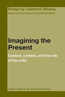 9780415391672-0415391679-Imagining the Present: Context, Content, and the Role of the Critic (Critical Voices in Art, Theory and Culture)