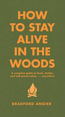 9781579122218-1579122213-How to Stay Alive in the Woods: A Complete Guide to Food, Shelter and Self-Preservation Anywhere