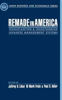 9780195118155-0195118154-Remade in America: Transplanting and Transforming Japanese Management Systems (Japan Business and Economics Series)