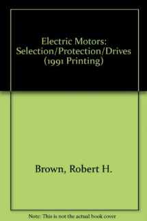 9780896060951-0896060950-Electric Motors: Selection/Protection/Drives (1991 Printing)