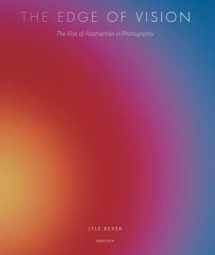 9781597111003-1597111007-The Edge of Vision: The Rise of Abstraction in Photography