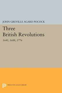9780691615837-0691615837-Three British Revolutions: 1641, 1688, 1776 (Princeton Legacy Library, 698)