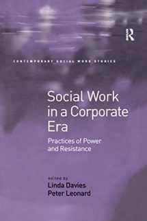 9781138383630-1138383635-Social Work in a Corporate Era: Practices of Power and Resistance (Contemporary Social Work Studies)