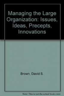 9780912338316-0912338318-Managing the Large Organization: Issues, Ideas, Precepts, Innovations