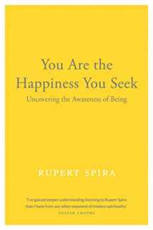 9781684030125-1684030129-You Are the Happiness You Seek: Uncovering the Awareness of Being