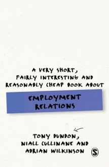9781446294116-1446294110-A Very Short, Fairly Interesting and Reasonably Cheap Book About Employment Relations (Very Short, Fairly Interesting & Cheap Books)