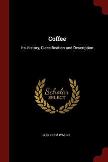 9781375904032-1375904035-Coffee: Its History, Classification and Description