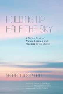 9781532686115-1532686110-Holding Up Half the Sky: A Biblical Case for Women Leading and Teaching in the Church