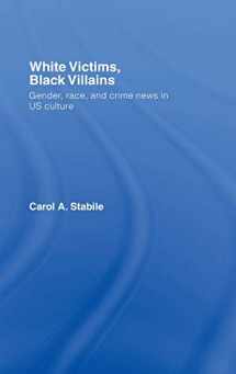 9780415374811-0415374812-White Victims, Black Villains: Gender, Race, and Crime News in US Culture
