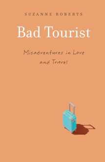 9781496222848-1496222849-Bad Tourist: Misadventures in Love and Travel
