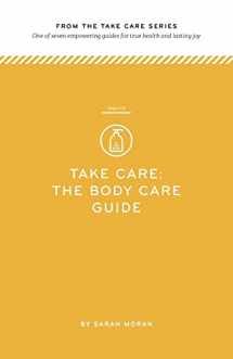 9781499206791-1499206798-Take Care: The Body Care Guide: One of seven empowering guides for true health and lasting joy
