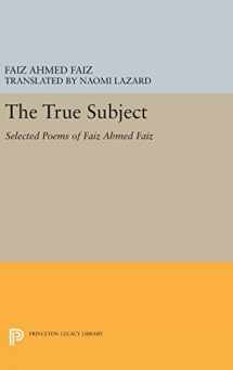 9780691637624-0691637628-The True Subject: Selected Poems of Faiz Ahmed Faiz (The Lockert Library of Poetry in Translation, 33)
