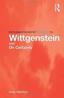 9780415450751-0415450756-Routledge Philosophy GuideBook to Wittgenstein and On Certainty (Routledge Philosophy GuideBooks)
