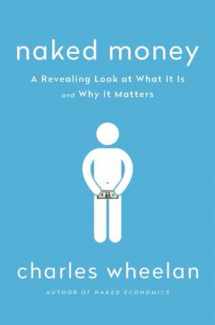 9780393069020-0393069028-Naked Money: A Revealing Look at What It Is and Why It Matters