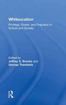 9780815368922-0815368925-Whiteucation: Privilege, Power, and Prejudice in School and Society