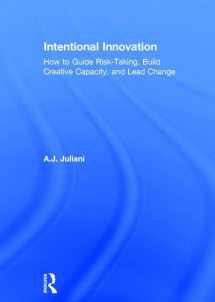 9781138639317-1138639311-Intentional Innovation: How to Guide Risk-Taking, Build Creative Capacity, and Lead Change